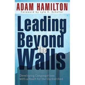 Leading Beyond the Walls 21293: Developing Congregations with a Heart for the Un